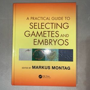 A Practical Guide to Selecting Gametes and Embryos By Markus Montag